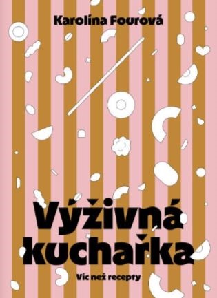 Výživná kuchařka - Víc než recepty - Karolína Fourová