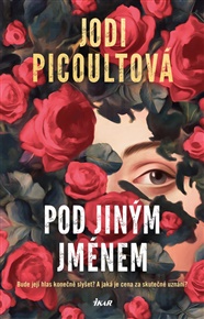 Pod jiným jménem - Jodi Picoultová