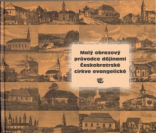 Malý obrazový průvodce dějinami Českobratrské církve evangelické - Eva Fialová