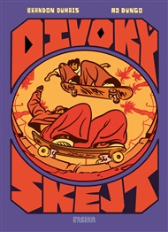 Divoký skejt: Ultimátní komiksová bible skateboardingu - Brandon Dumais, AJ Dungo