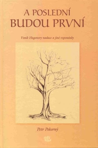 A poslední budou první: vznik Hugonovy nadace a jiné vzpomínky - Petr Pokorný