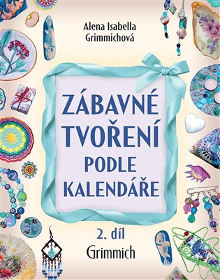 Zábavné tvoření podle kalendáře 2 díl. - Alena Isabella Grimmichová