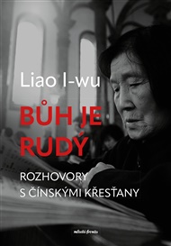 Bůh je rudý: Rozhovory s čínskými křesťany - Liao I-Wu