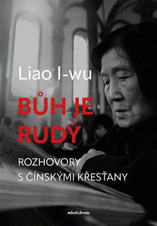 Bůh je rudý: Rozhovory s čínskými křesťany - Liao I-Wu