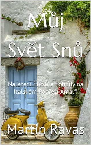 Můj Svět Snů: Nalezení Štěstí a Pohody na Italském Pobřeží Amalfi - Martin Ravas