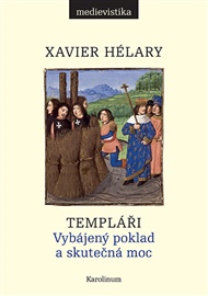 Templáři: Vybájený poklad a skutečná moc - Xavier Hélary