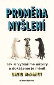Proměna myšlení - Nová věda o víře, názoru a přesvědčování - David McRaney
