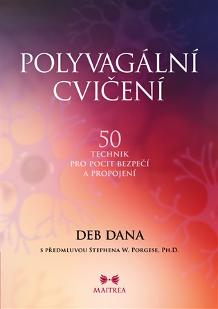 Polyvagální cvičení: 50 technik pro pocit bezpečí a propojení - Deb Dana