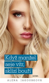 Když manžel seje vítr, sklízí bouři - Alena Jakoubková