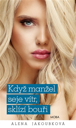 Když manžel seje vítr, sklízí bouři - Alena Jakoubková