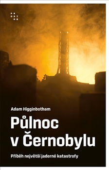 Půlnoc v Černobylu: Příběh největší jaderné katastrofy - Adam Higginbotham