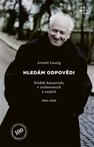 Hledám odpovědi: Svědek katastrofy v rozhovorech a esejích. 1966–2002 - Arnošt Lustig