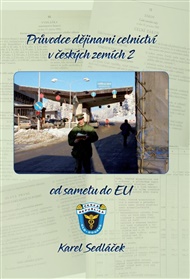 Průvodce dějinami celnictví v českých zemích - 2. díl: od sametu do EU - Karel Sedláček