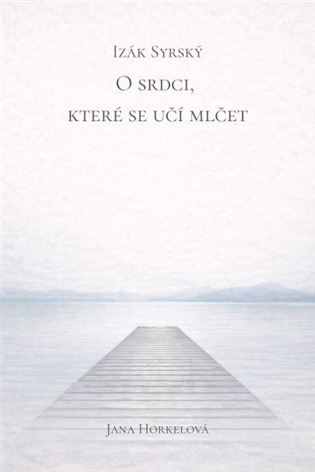 O srdci, které se učí mlčet - Izák Syrský, Jana Horkelová (ed.)