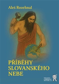 Příběhy slovanského nebe - Aleš Rozehnal