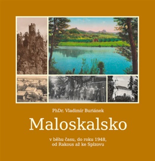 Maloskalsko: v běhu času, do roku 1948, od Rakous až ke Splzovu - Vladimír Buriánek