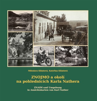 Znojmo a okolí na pohlednicích Karla Nathera: Znaim und Umgebung in Ansichtskarten von Karl Nather - Kateřina Klimtová, Miloslava Klimtová
