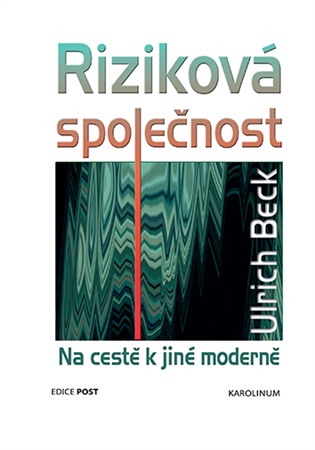 Riziková společnost: Na cestě k jiné moderně - Ulrich Beck
