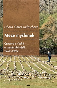 Meze myšlenek: Cenzura v české a maďarské vědě, 1969–1989 - Libora Oates-Indruchová