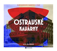 Ostravské kavárny: Dějiny rozpustilého kavárenství v Ostravě - Petr Lexa Přendík