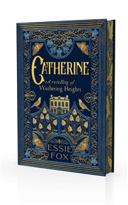 Catherine: A Retelling of Wuthering Heights - Essie Fox