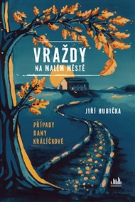 Vraždy na malém městě: Případy Dany Králíčkové - Jiří Hubička