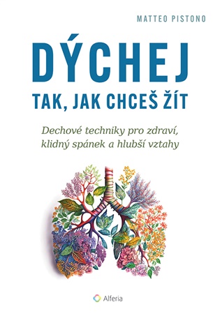 Dýchej tak, jak chceš žít: Dechové techniky pro zdraví, klidný spánek a hlubší vztahy - Matteo Pistono