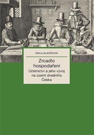 Zrcadlo hospodaření: Účetnictví a jeho vývoj na území dnešního Česka - Pavla Slavíčková