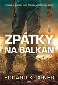 Zpátky na Balkán: Thriller o návratu dvou českých veteránů do Bosny - Eduard Krainer