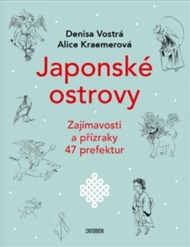 Japonské ostrovy - Zajímavosti a přízraky 47 prefektur - Alice Kraemerová, Denisa Vostrá