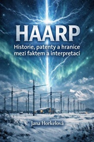 HAARP: Historie, patenty a hranice mezi faktem a interpretací - Jana Horkelová