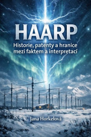 HAARP: Historie, patenty a hranice mezi faktem a interpretací - Jana Horkelová