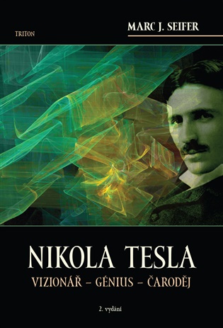 Nikola Tesla: Vizionář – génius – čaroděj - Mac Seifer