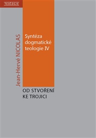 Syntéza dogmatické teologie IV: Od stvoření ke trojici - Jean-Hervé Nicolas