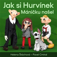 Jak si Hurvínek Máničku našel - Pavel Cmíral, Helena Štáchová