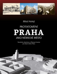 Protektorátní Praha jako německé město - Miloš Hořejš