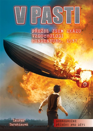 V pasti: Přežil jsem zkázu vzducholodi Hindenburg, 1937 - Lauren Tarshisová