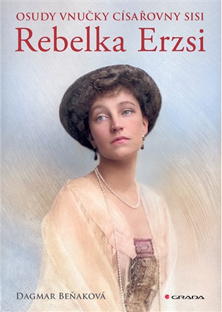 Osudy vnučky císařovny Sisi - Rebelka Erzsi - Dagmar Beňaková