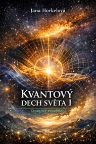 Kvantový dech světa I: Kvantové vysvětlení - Jana Horkelová