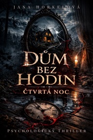 Dům bez hodin: Čtvrtá noc - Jana Horkelová