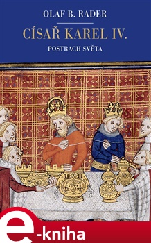 Císař Karel IV.: Postrach světa - Olaf B. Rader