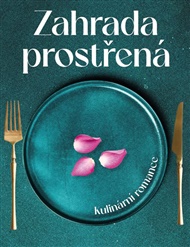 Zahrada prostřená: kulinární romance - Pavla Horáková
