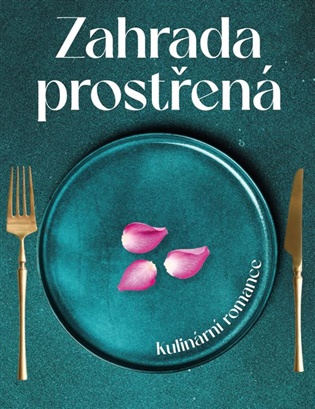 Zahrada prostřená: kulinární romance - Pavla Horáková