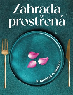 Zahrada prostřená: kulinární romance - Pavla Horáková