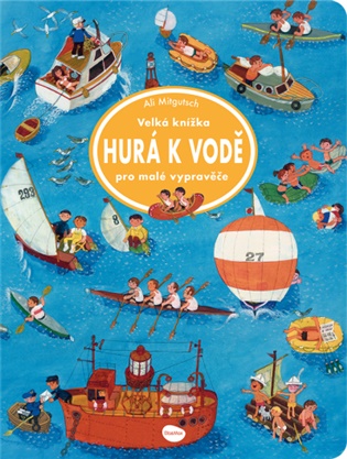 Velká knížka - Hurá k vodě pro malé vypravěče - Ali Mitgutsch