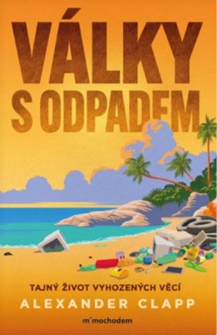 Války s odpadem: Tajný život vyhozených věcí - Alexander Clapp
