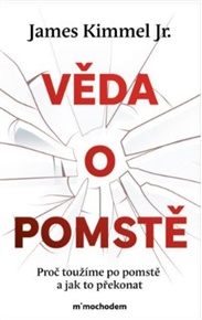 Věda o pomstě: Jak porozumět nejzhoubnější závislosti na světě a překonat ji - James Kimmel jr.
