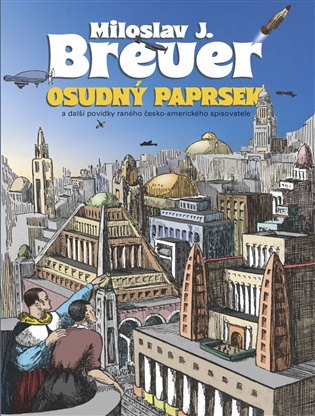 Osudný paprsek: a další povídky raného česko-amerického spisovatele - Miloslav J. Breuer, Jaroslav Olša jr. (ed.), Zdeněk Rampas (ed.)
