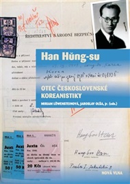 Han Hung-su - otec československé koreanistiky: Korejský historik ve střední Evropě třicátých a čtyřicátých let 20. století - Miriam Löwensteinová, Jaroslav Olša jr.