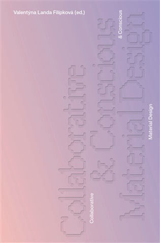 Collaborative & Conscious Material Design - Valentýna Landa Filípková (ed.)